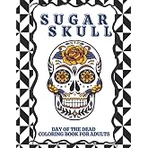 Sugar Skull, Day of the Dead, Coloring Book For Adults: Fun Skull Designs For Adults Stress Relief and Relaxation