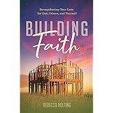 Building Faith: Strengthening Your Love for God, Others, and Yourself