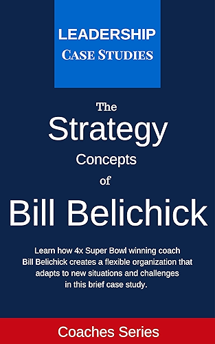 Download Strategy Concepts of Bill Belichick: A Leadership Case Study of the New England Patriots Head Coach (English Edition) PDF