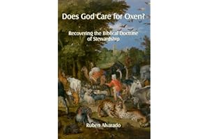 Does God Care for Oxen?: Recovering the Biblical Doctrine of Stewardship