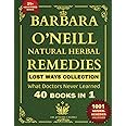 Barbara O’Neill Natural Herbal Remedies LOST WAYS COLLECTION What Doctors Never Learned 40 Books in 1 (Barbara O'Neill Books)