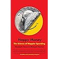 Happy Money: The Science of Happier Spending