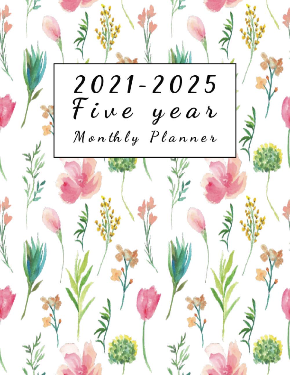 2021-2025 Five Year Monthly Planner: Five Year Monthly Organizer and Planner | Included Internet Password Log & Birthday Reminder and 60 Months Calendar with Small and Big Note Section