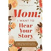 Mom, I Want to Hear Your Story: A Mother’s Guided Journal To Share Her Life & Her Love (Hear Your Story Books)