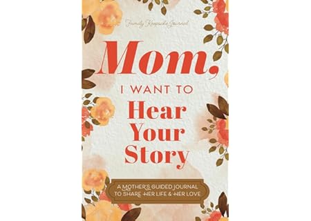 Mom, I Want to Hear Your Story: A Mother’s Guid...