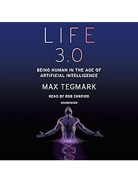 Life 3.0: Being Human in the Age of Artificial Intelligence