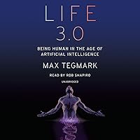 Life 3.0: Being Human in the Age of Artificial Intelligence