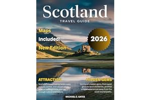 SCOTLAND TRAVEL GUIDE 2025-2026:: Explore the Majestic Highlands, Legendary Castles, Serene Lochs, Vibrant Cities, Secluded V