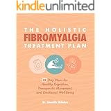 The Holistic Fibromyalgia Treatment Plan: 28-Day Plans for Healthy Digestion, Therapeutic Movement, and Emotional Well-Being