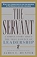 The Servant: A Simple Story About the True Essence of Leadership
