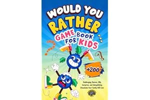 Would You Rather Game Book for Kids: 200+ Challenging Choices, Silly Scenarios, and Side-Splitting Situations Your Family Wil