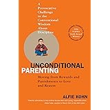 Unconditional Parenting: Moving from Rewards and Punishments to Love and Reason