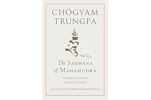 The Sadhana of Mahamudra: Teachings on Devotion and Crazy Wisdom