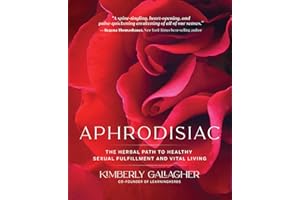 Aphrodisiac: The Herbal Path to Healthy Sexual Fulfillment and Vital Living