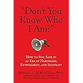 "Don't You Know Who I Am?": How to Stay Sane in an Era of Narcissism, Entitlement, and Incivility