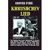Khrushchev Lied: The Evidence That Every Revelation of Stalin's (and Beria's) Crimes in Nikita Khrushchev's Infamous Secret S
