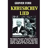 Khrushchev Lied: The Evidence That Every Revelation of Stalin's (and Beria's) Crimes in Nikita Khrushchev's Infamous Secret S