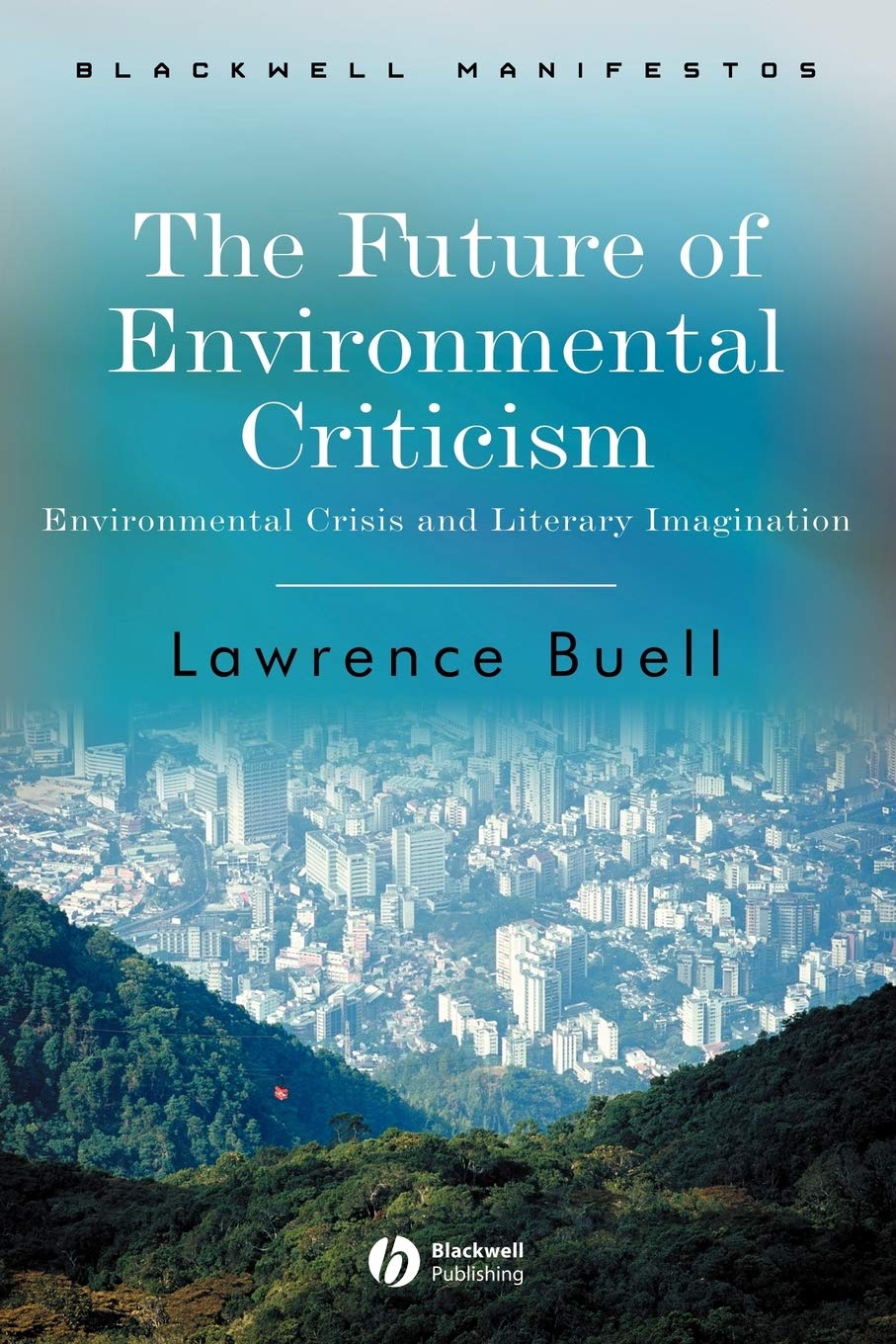The Future of Environmental Criticism: Environmental Crisis and Literary Imagination (Wiley-Blackwell Manifestos)