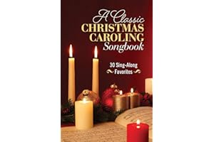 A Classic Christmas Caroling Songbook: 30 Sing-Along Favorites