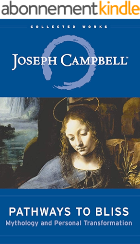 Download Pathways to Bliss: Mythology and Personal Transformation (The Collected Works of Joseph Campbell Book 13) (English Edition) PDF