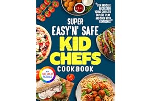 Super Easy'n' Safe Kid Chefs Cookbook: Fun and Safe Recipes for Young Chefs to Explore, Play, and Cook with Confidence | Full