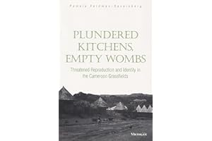 Plundered Kitchens, Empty Wombs: Threatened Reproduction and Identity in the Cameroon Grassfields
