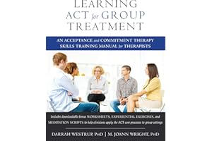 Learning ACT for Group Treatment: An Acceptance and Commitment Therapy Skills Training Manual for Therapists