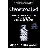 Overtreated: Why Too Much Medicine Is Making Us Sicker and Poorer