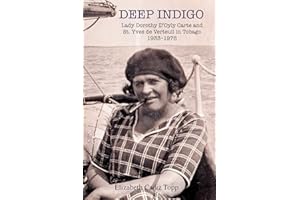 Deep Indigo: Lady Dorothy D'Oyly Carte and St. Yves de Verteuil in Tobago 1933-1978