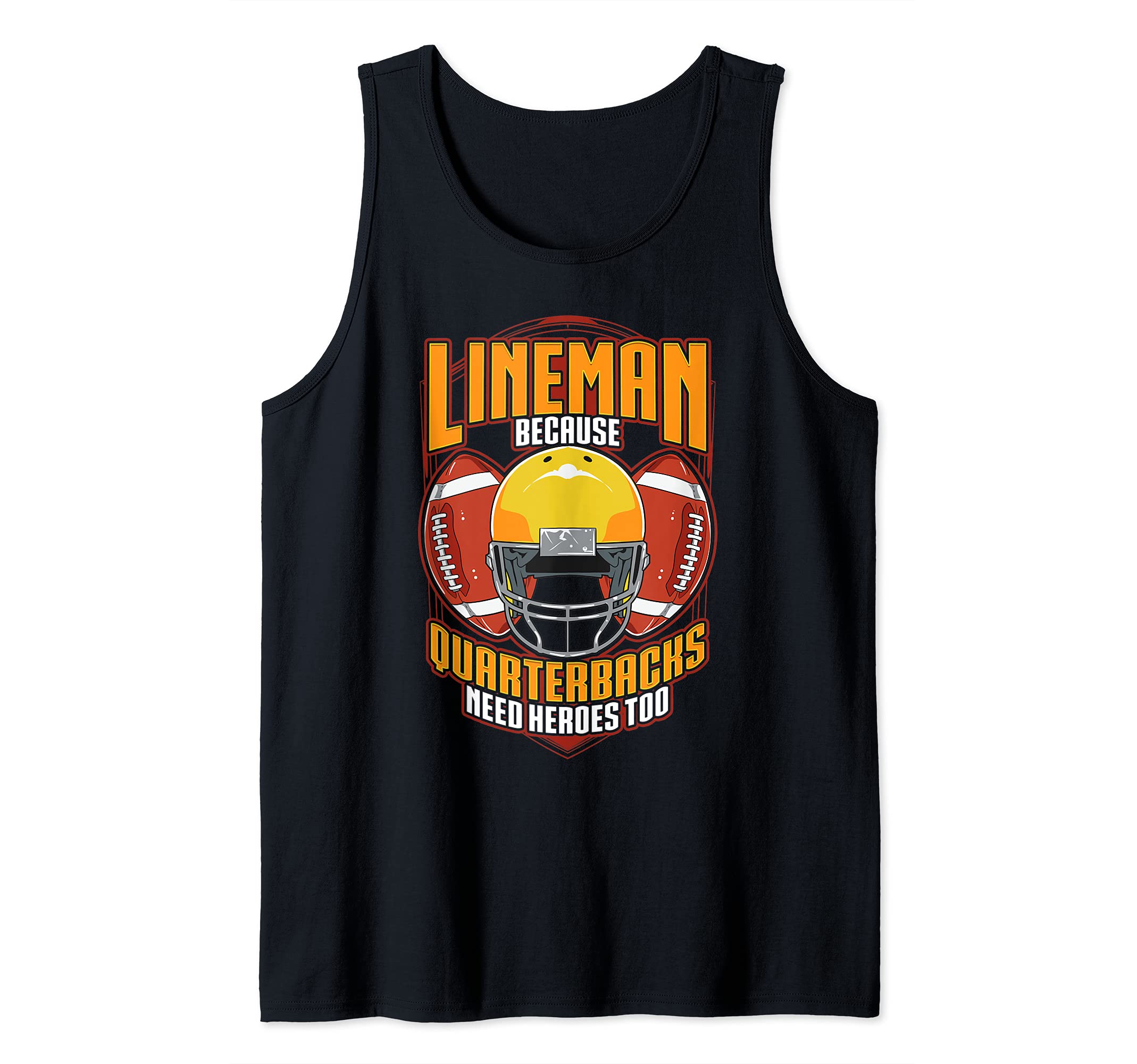 Football Linemen Because Quarterbacks need Heroes Tank Top