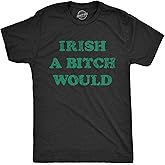 Mens Funny T Shirts Irish A Bitch Would St Patricks Day Novelty Tee for Men