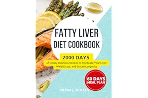 Fatty Liver Diet Cookbook: A Proven Path of 2000-Days of Simply Delicious Recipes to Revitalize Your Liver, Weight Loss, and Ensure Longevity with an Easy-to-Follow 8-Week Meal Plan