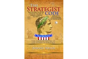 The Strategist Code: The Timeless System of the Titans of Strategy: How the Heroes of History Exploited the Code to Conquer and Command the World: Napoleon’s 16-Factor Framework for Strategic Mastery
