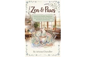 Zen & Paws: A Holistic Guide to Cat Cafe Care: Optimizing Health, Happiness, and Harmony for Your Feline Residents and Patron