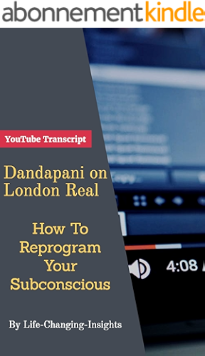 Download Dandapani on London Real - How To Reprogram Your Subconscious: YouTube Video Transcript (Life-Changing-Insights Book 4) (English Edition) PDF