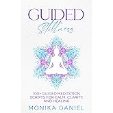 GUIDED STILLNESS: 100+ Guided Meditation Scripts for Calm, Clarity, and Healing (Beginners' Insight to the Holistic World)
