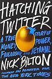 Hatching Twitter: A True Story of Money, Power, Friendship, and Betrayal
