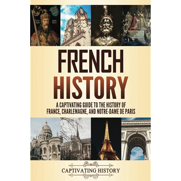French History: A Captivating Guide to the History of France