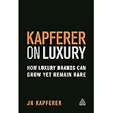 Kapferer on Luxury: How Luxury Brands Can Grow Yet Remain Rare