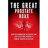 The Great Prostate Hoax: How Big Medicine Hijacked the PSA Test and Caused a Public Health Disaster