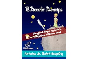 Il Piccolo Principe: Edizione integrale con alcuni disegni aggiuntivi dell'autore e postfazione/racconto di Wirton Arvel (Ant