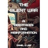 The Silent War: AI Deep Fakes and Misinformation (Digital Warfare)