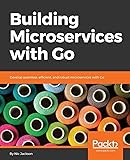 Building Microservices with Go: Develop seamless, efficient, and robust microservices with Go