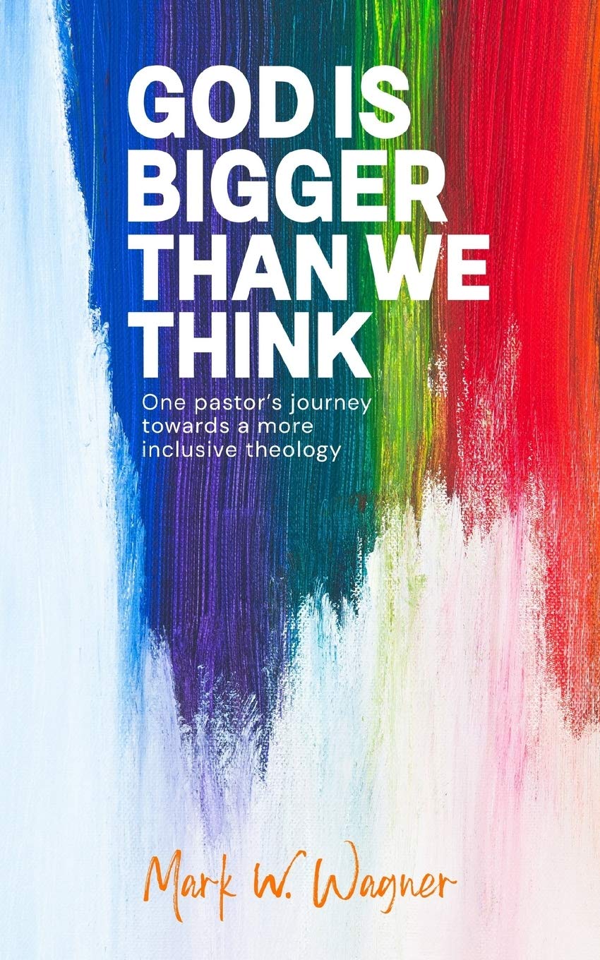 God Is Bigger Than We Think One Pastor S Journey Towards A More Inclusive Theology Wagner Mark W Wagner Kalle M Amazon De Bucher