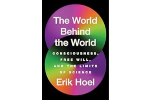 The World Behind the World: Consciousness, Free Will, and the Limits of Science
