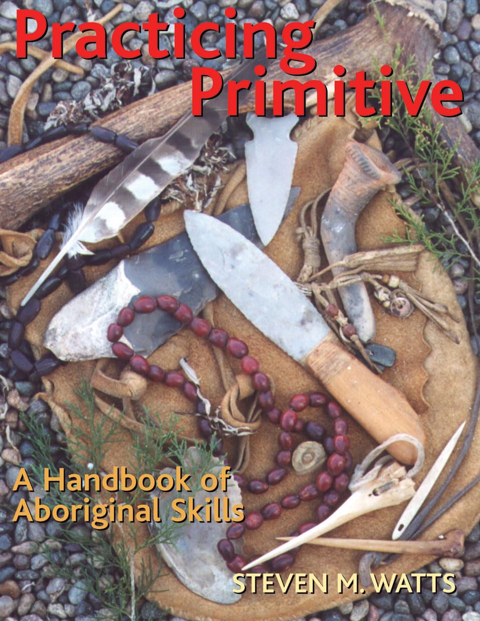Practicing Primitive: A Handbook of Aboriginal Skills