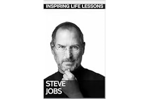 Steve Jobs: 40 Leadership Life Lessons and Wisdom: An Inspiring Story Of Leadership(Biography, Life Lessons In Leadership, Ac