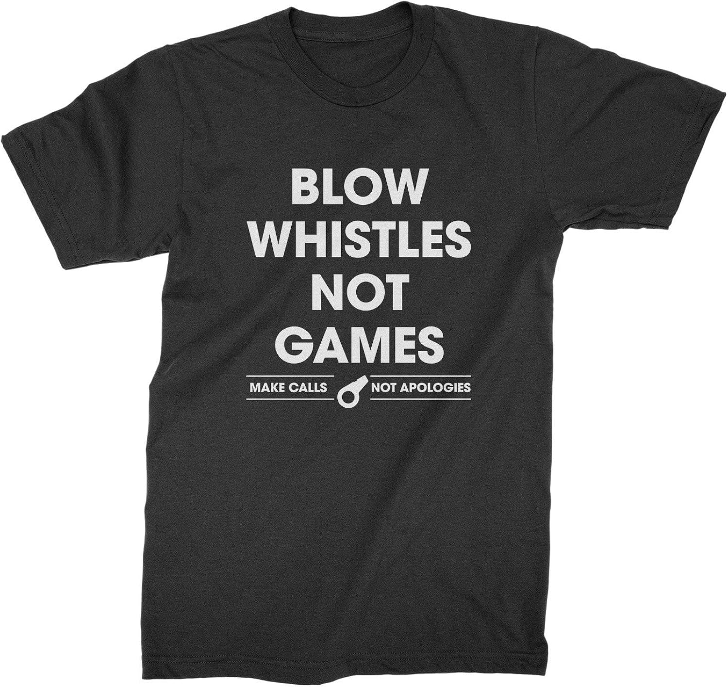 Amazon.com: Blow Whistles Not Games T Shirt Make Calls Not Apologies