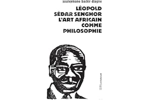 Léopold Sédar Senghor: L'art africain comme philosophie (French Edition)