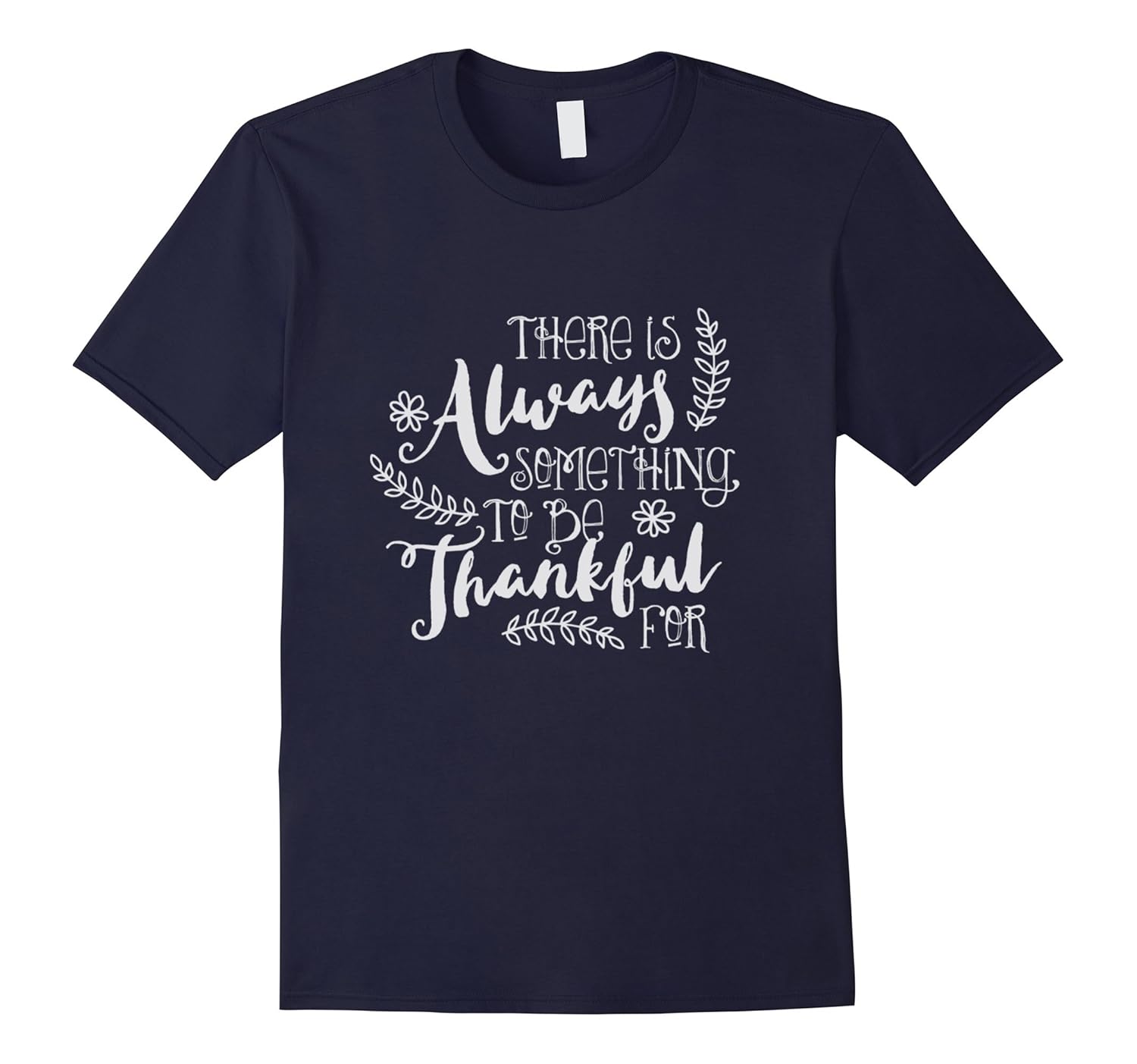 There Is Always Something To Be Thankful T Shirt-ANZ